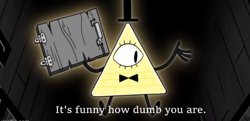 Bill Cipher it's funny how dumb you are Blank Meme Template