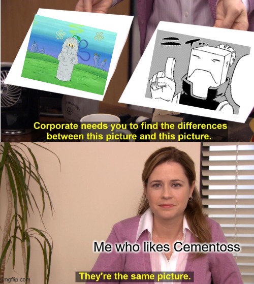 first submission | Me who likes Cementoss | image tagged in memes,they're the same picture,mha | made w/ Imgflip meme maker