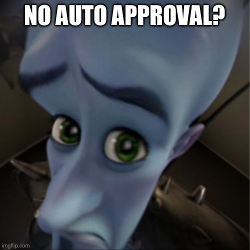 Megamind peeking | NO AUTO APPROVAL? | image tagged in megamind peeking | made w/ Imgflip meme maker