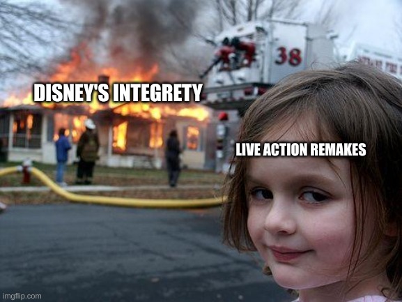 Disaster Girl Meme | DISNEY'S INTEGRETY; LIVE ACTION REMAKES | image tagged in memes,disaster girl | made w/ Imgflip meme maker