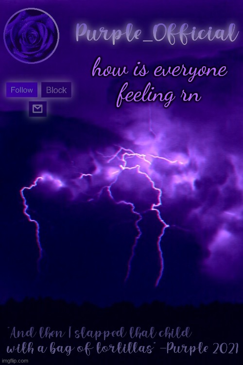 Purple's Announcement 2 | how is everyone feeling rn | image tagged in purple's announcement 2 | made w/ Imgflip meme maker