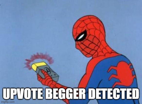 spiderman detector | UPVOTE BEGGER DETECTED | image tagged in spiderman detector | made w/ Imgflip meme maker