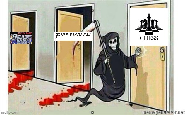 Chess will never die as the best Turn Based Strategy Game. Ever. | image tagged in grim reaper knocking door | made w/ Imgflip meme maker