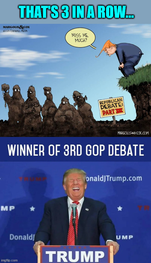 Trump wins another GOP debate... | THAT'S 3 IN A ROW... | image tagged in gop,debate,winner,trump | made w/ Imgflip meme maker