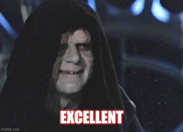 emporor palpatine | EXCELLENT | image tagged in emporor palpatine | made w/ Imgflip meme maker