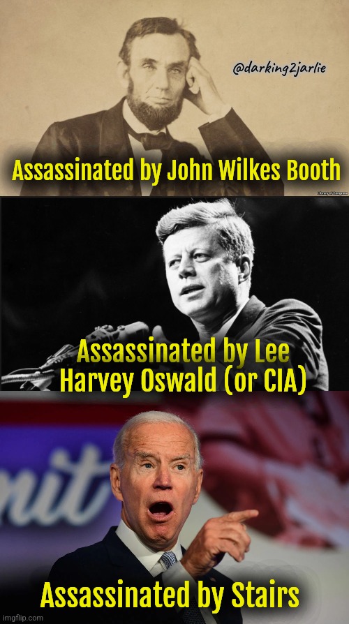 Stair Trek: the Wrath of Steps | @darking2jarlie; Assassinated by John Wilkes Booth; Assassinated by Lee Harvey Oswald (or CIA); Assassinated by Stairs | image tagged in joe biden,biden,jfk,abraham lincoln,assassination,dark humor | made w/ Imgflip meme maker