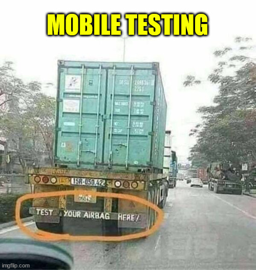 Mobile testing center... | MOBILE TESTING | image tagged in eye roll,mobile,testing,air,bags | made w/ Imgflip meme maker