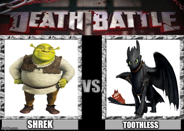 Shrek VS Toothless | SHREK; TOOTHLESS | image tagged in death battle | made w/ Imgflip meme maker