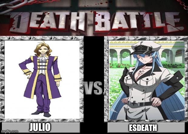 Julio VS Esdeath | JULIO; ESDEATH | image tagged in death battle | made w/ Imgflip meme maker