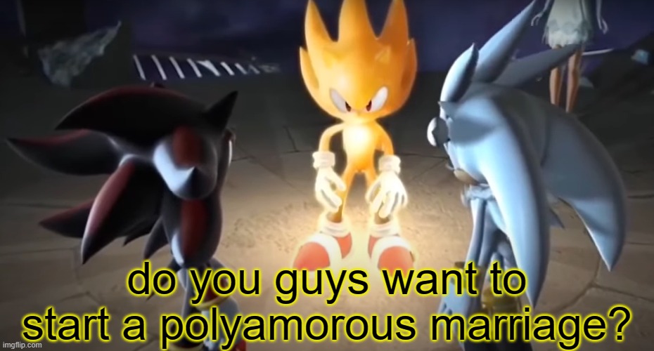 Just posting a bunch of junk I made here while I was gone | do you guys want to start a polyamorous marriage? | made w/ Imgflip meme maker