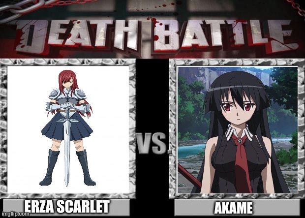 Erza Scarlet VS Akame | ERZA SCARLET; AKAME | image tagged in death battle | made w/ Imgflip meme maker