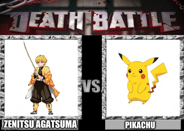 Zenitsu Agatsuma VS Pikachu | ZENITSU AGATSUMA; PIKACHU | image tagged in death battle | made w/ Imgflip meme maker