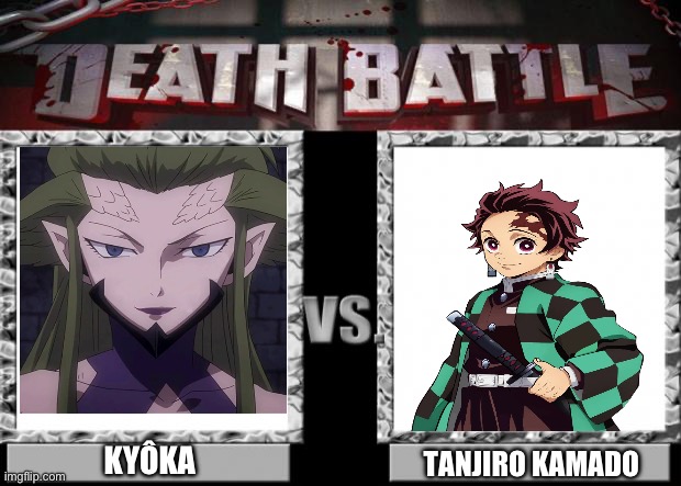 Kyôka VS Tanjiro Kamado | KYÔKA; TANJIRO KAMADO | image tagged in death battle | made w/ Imgflip meme maker