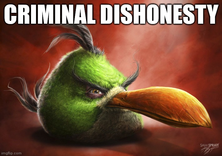 ok | CRIMINAL DISHONESTY | image tagged in realistic angry bird | made w/ Imgflip meme maker