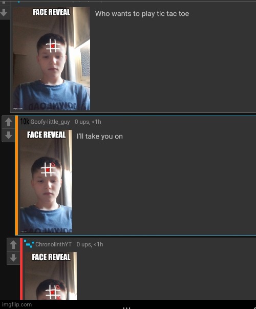 Some mf did a face reveal and we playing tic tac toe on his forehead | made w/ Imgflip meme maker