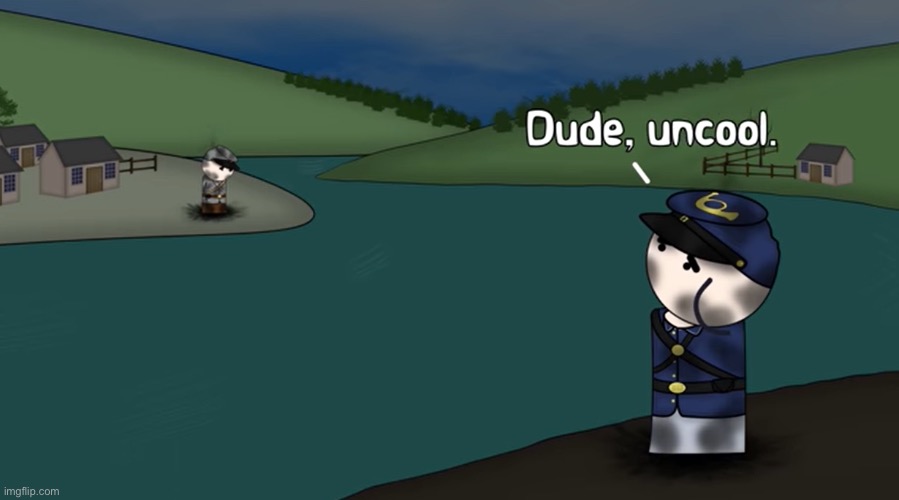 Dude, uncool | image tagged in dude uncool | made w/ Imgflip meme maker