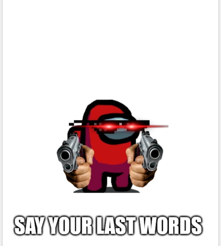 Say your last words Blank Meme Template