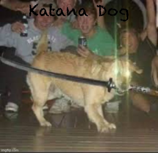 Katana Dog | made w/ Imgflip meme maker