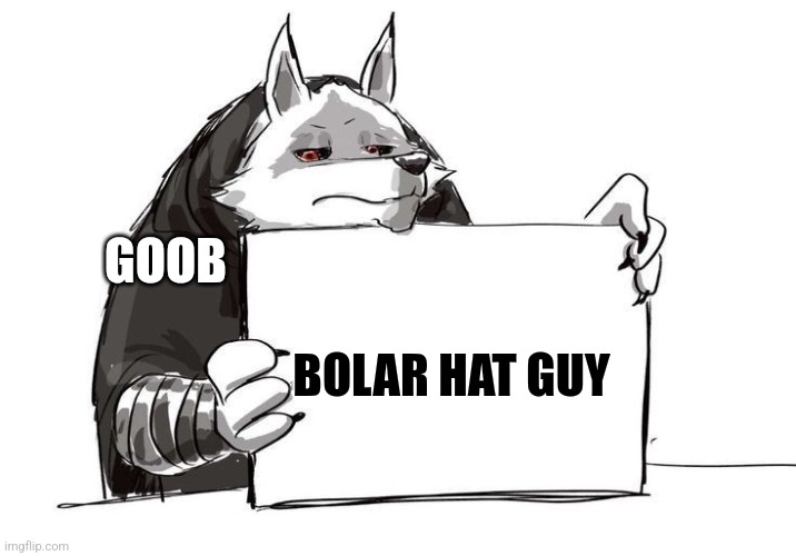 Get the reference? | GOOB; BOLAR HAT GUY | image tagged in death holding up a sign,disney | made w/ Imgflip meme maker