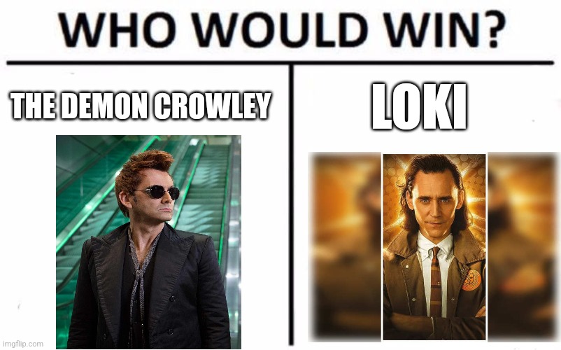 Loki vs Crowley | THE DEMON CROWLEY; LOKI | image tagged in memes,who would win,marvel,loki,good omens,jpfan102504 | made w/ Imgflip meme maker
