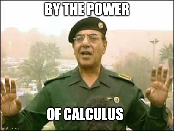 Baghdad bob | BY THE POWER; OF CALCULUS | image tagged in baghdad bob | made w/ Imgflip meme maker