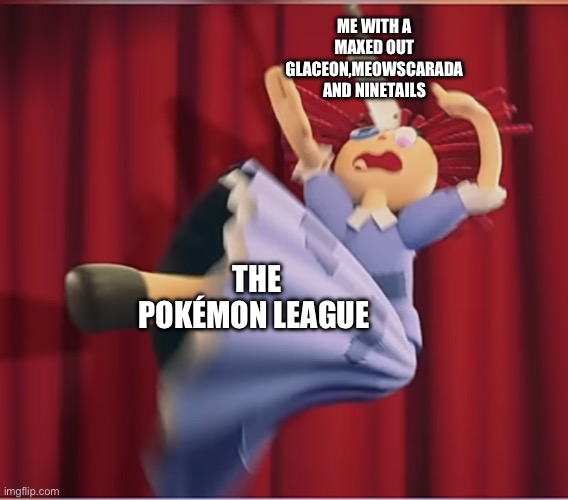DLC Pokémon league don’t stand a chance | ME WITH A MAXED OUT GLACEON,MEOWSCARADA AND NINETAILS; THE POKÉMON LEAGUE | image tagged in tadc ragatha getting hit by a cooking knife,pokemon,league,stop reading the tags | made w/ Imgflip meme maker