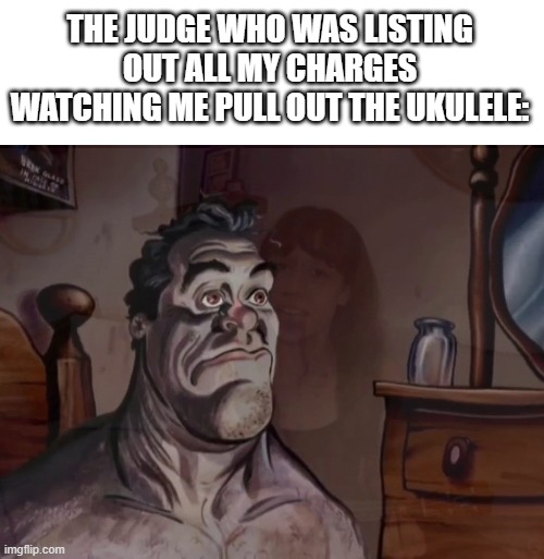 toxic gossip train... | THE JUDGE WHO WAS LISTING OUT ALL MY CHARGES WATCHING ME PULL OUT THE UKULELE: | image tagged in ren and stimpy wake up | made w/ Imgflip meme maker