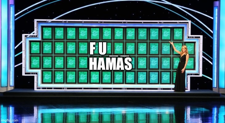 Biden would complete it: “fund hamas” XD | F U _ _; HAMAS | image tagged in wheel of fortune | made w/ Imgflip meme maker