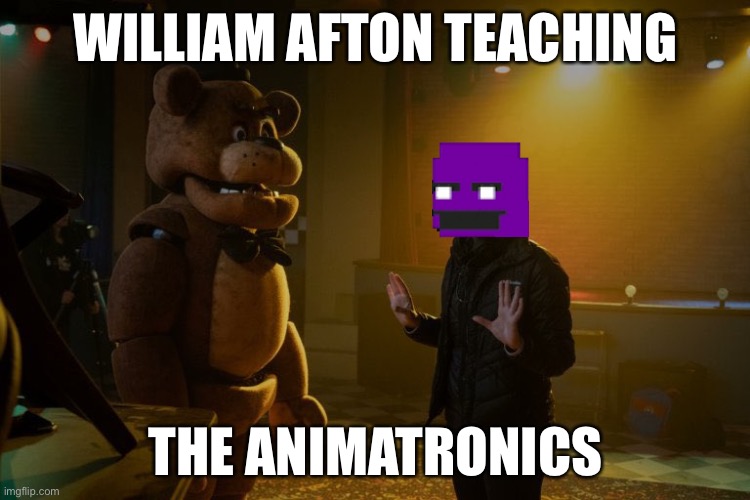 William Afton Teaching the Animatronics | WILLIAM AFTON TEACHING; THE ANIMATRONICS | image tagged in fnaf movie,fnaf | made w/ Imgflip meme maker