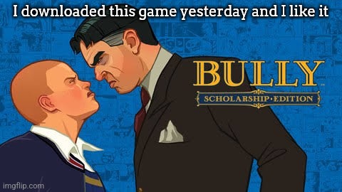 it's pretty good, Rockstar Games ofc. | I downloaded this game yesterday and I like it | made w/ Imgflip meme maker