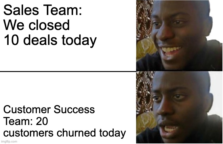 Customer retention is harder than getting new customers. | Sales Team: We closed 10 deals today; Customer Success Team: 20 customers churned today | image tagged in disappointed black guy | made w/ Imgflip meme maker