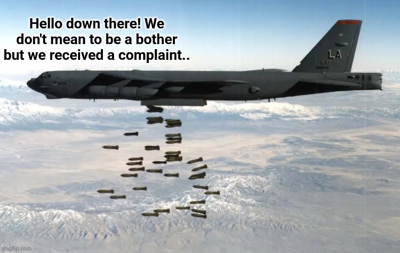 Hello down there! We don't mean to be a bother but we received a complaint.. | made w/ Imgflip meme maker