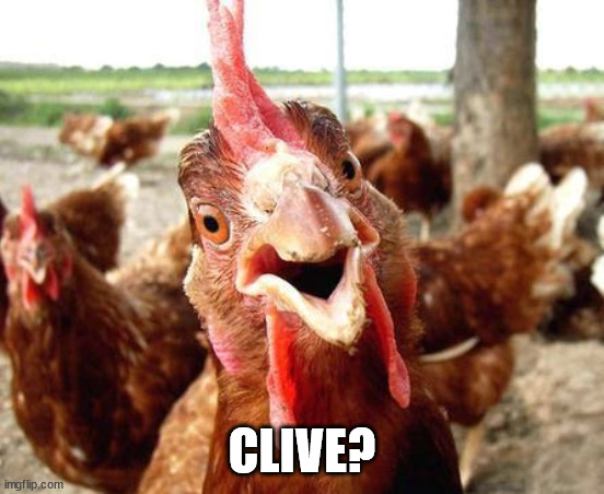 Chicken | CLIVE? | image tagged in chicken | made w/ Imgflip meme maker