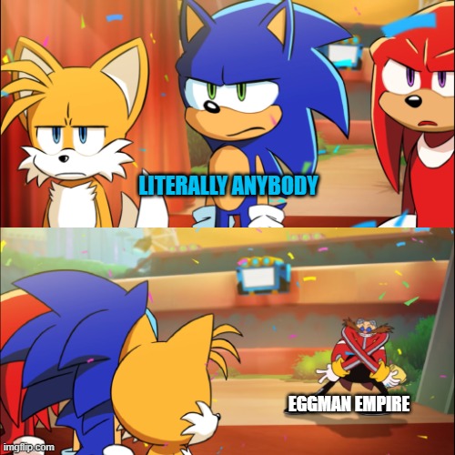 Team Sonic Eggman dance | LITERALLY ANYBODY EGGMAN EMPIRE | image tagged in team sonic eggman dance | made w/ Imgflip meme maker
