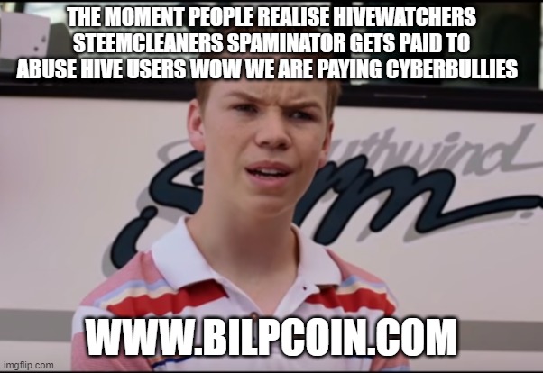 You Guys are Getting Paid | THE MOMENT PEOPLE REALISE HIVEWATCHERS STEEMCLEANERS SPAMINATOR GETS PAID TO ABUSE HIVE USERS WOW WE ARE PAYING CYBERBULLIES; WWW.BILPCOIN.COM | image tagged in you guys are getting paid | made w/ Imgflip meme maker