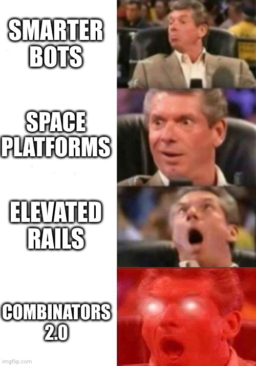 Mr. McMahon reaction | SMARTER BOTS; SPACE PLATFORMS; ELEVATED RAILS; COMBINATORS 2.0 | image tagged in mr mcmahon reaction | made w/ Imgflip meme maker