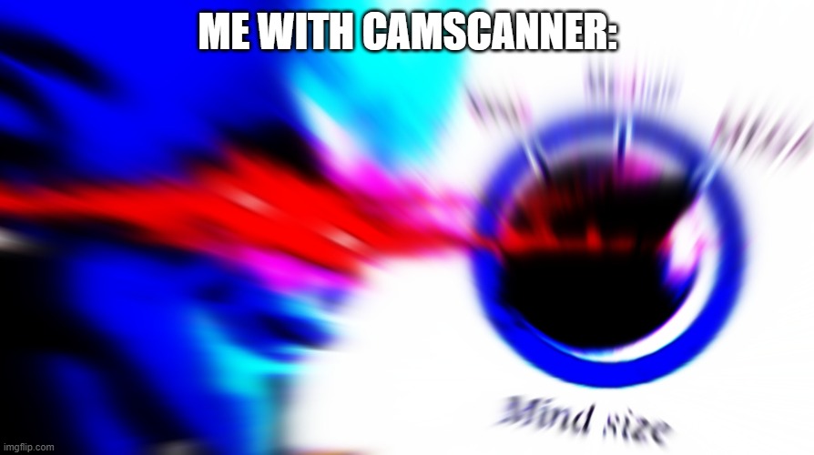 Mega mind size | ME WITH CAMSCANNER: | image tagged in mega mind size | made w/ Imgflip meme maker