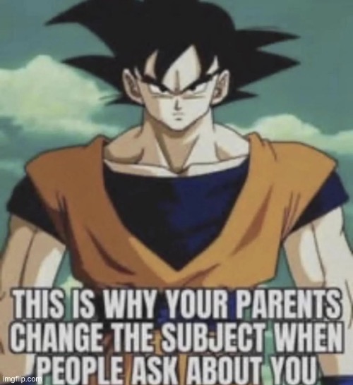 this is why your parents change the subject | image tagged in this is why your parents change the subject | made w/ Imgflip meme maker