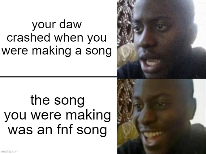 Thank god that my DAW crashed for making an FNF song. | your daw crashed when you were making a song; the song you were making was an fnf song | image tagged in reversed disappointed black man,memes,funny | made w/ Imgflip meme maker