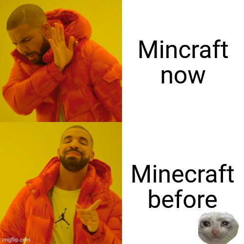 The memories........ ??? | Mincraft now; Minecraft before | image tagged in memes,drake hotline bling | made w/ Imgflip meme maker