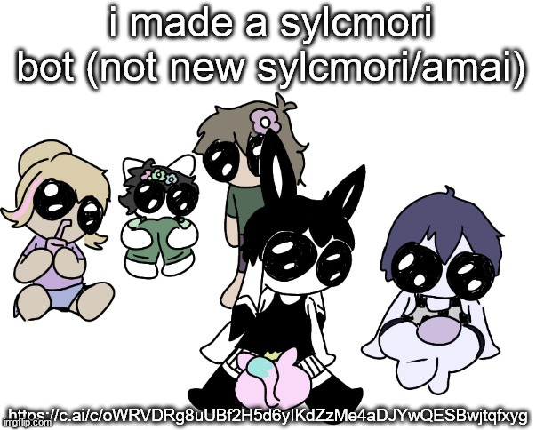 sylcmori and the | i made a sylcmori bot (not new sylcmori/amai); https://c.ai/c/oWRVDRg8uUBf2H5d6yIKdZzMe4aDJYwQESBwjtqfxyg | image tagged in sylcmori and the | made w/ Imgflip meme maker