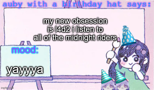 auby with a bday hat | my new obsession is l4d2 i listen to all of the midnight riders; yayyya | image tagged in auby with a bday hat | made w/ Imgflip meme maker