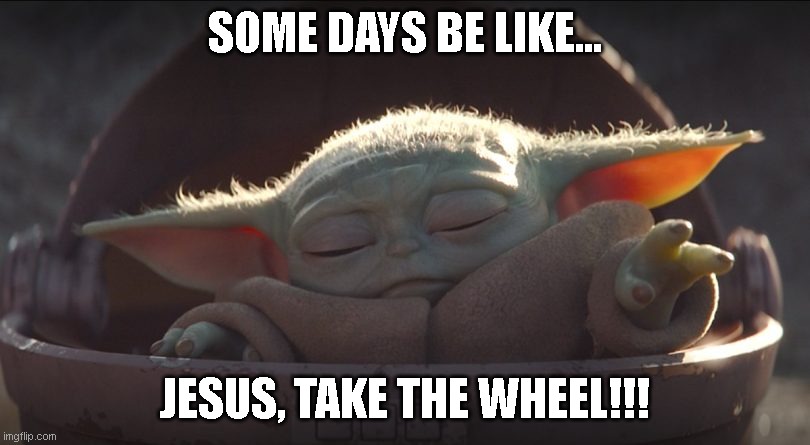 Hard day | SOME DAYS BE LIKE... JESUS, TAKE THE WHEEL!!! | image tagged in bad day,having bad day,difficult day,frustrated | made w/ Imgflip meme maker