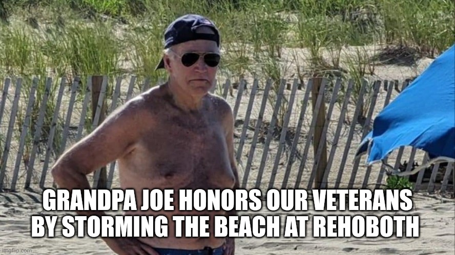 veterans day | GRANDPA JOE HONORS OUR VETERANS BY STORMING THE BEACH AT REHOBOTH | image tagged in joe biden | made w/ Imgflip meme maker
