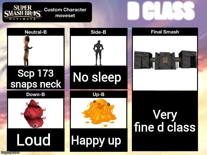 We need smash lawl stream | D CLASS; No sleep; Scp 173 snaps neck; Very fine d class; Loud; Happy up | image tagged in super smash bros ultimate custom character moveset,scp | made w/ Imgflip meme maker