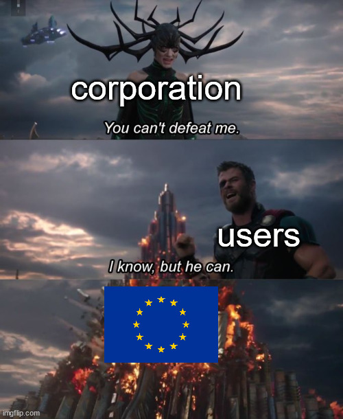 the eu has our backs | corporation; users | image tagged in you can't defeat me,european union,funny,memes | made w/ Imgflip meme maker