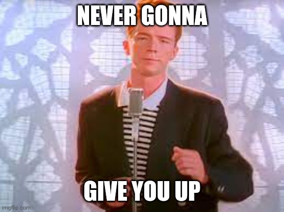 I asked the AI-GENERATE button... | NEVER GONNA; GIVE YOU UP | image tagged in never gonna give u up | made w/ Imgflip meme maker