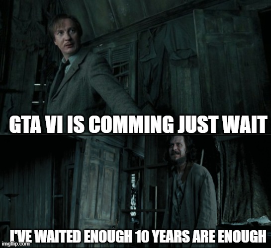 My honest reaction to the GTA VI trailer | GTA VI IS COMMING JUST WAIT; I'VE WAITED ENOUGH 10 YEARS ARE ENOUGH | image tagged in gta 6 | made w/ Imgflip meme maker