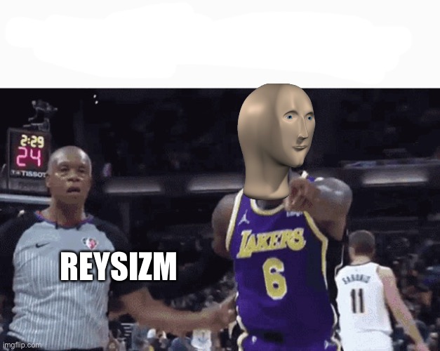 He said the n wodr | REYSIZM | image tagged in he said the n wodr | made w/ Imgflip meme maker