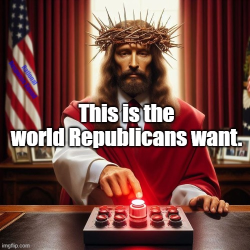 Nuclear Jesus | Rational Response Squad; This is the world Republicans want. | image tagged in jesus,nuclear war | made w/ Imgflip meme maker